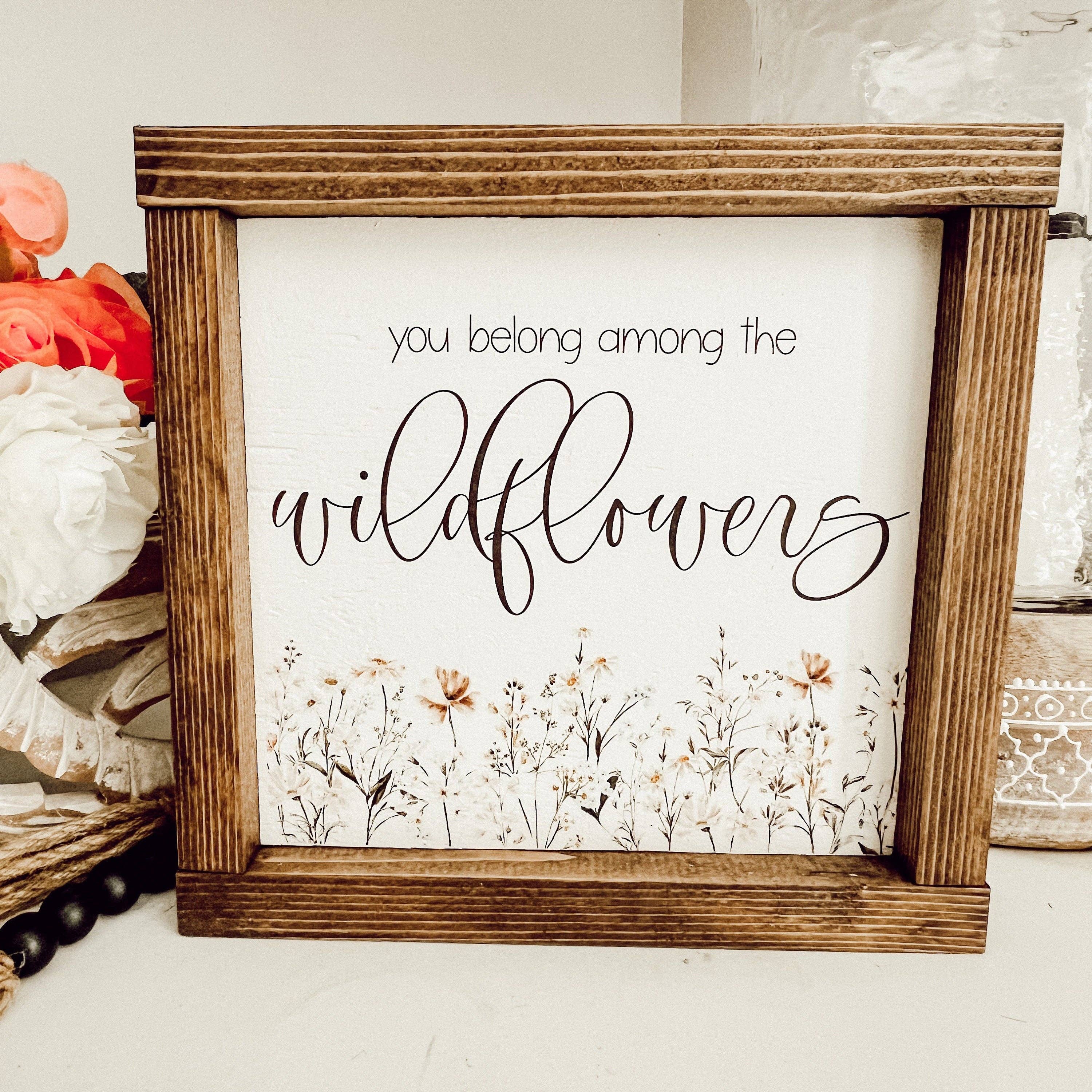You belong among the wildflowers * spring decor * wood sign